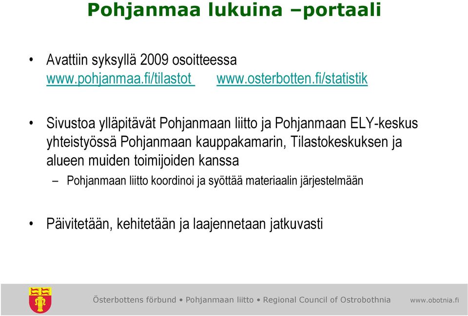 fi/statistik Sivustoa ylläpitävät Pohjanmaan liitto ja Pohjanmaan ELY-keskus yhteistyössä