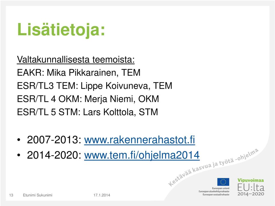 OKM: Merja Niemi, OKM ESR/TL 5 STM: Lars Kolttola, STM