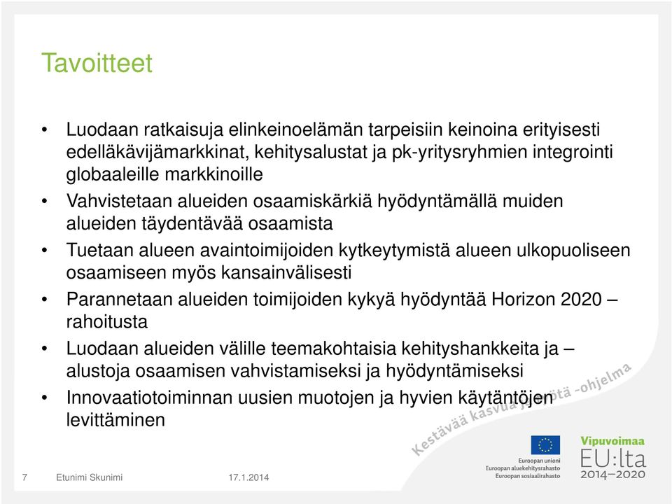 alueen ulkopuoliseen osaamiseen myös kansainvälisesti Parannetaan alueiden toimijoiden kykyä hyödyntää Horizon 2020 rahoitusta Luodaan alueiden välille