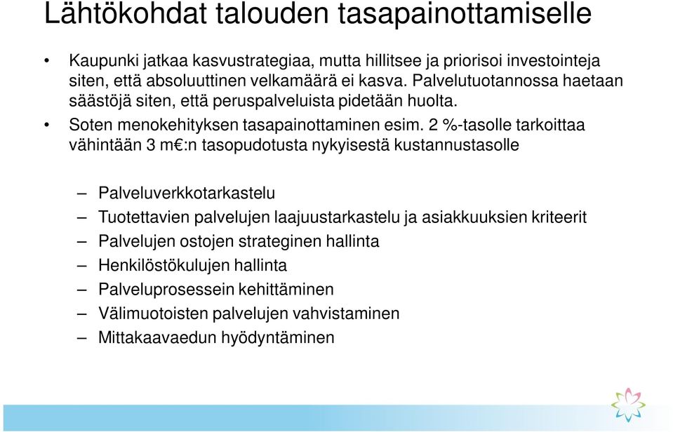 2 %-tasolle tarkoittaa vähintään 3 m :n tasopudotusta nykyisestä kustannustasolle Palveluverkkotarkastelu Tuotettavien palvelujen laajuustarkastelu ja