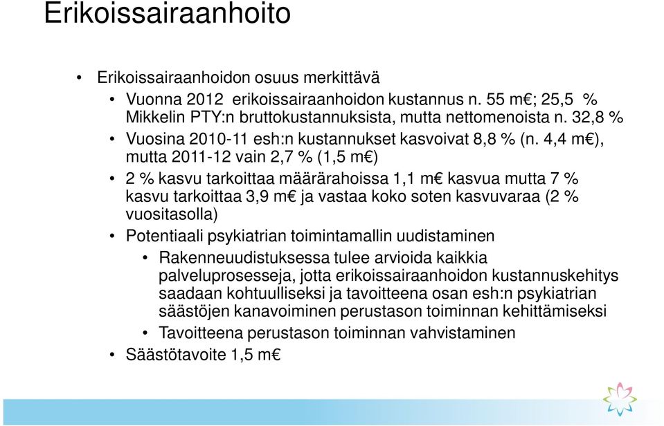 4,4 m ), mutta 2011-12 vain 2,7 % (1,5 m ) 2 % kasvu tarkoittaa määrärahoissa 1,1 m kasvua mutta 7 % kasvu tarkoittaa 3,9 m ja vastaa koko soten kasvuvaraa (2 % vuositasolla) Potentiaali