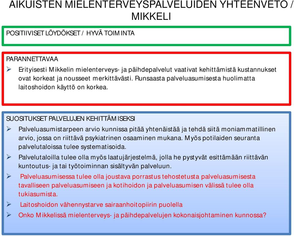 SUOSITUKSET PALVELUJEN KEHITTÄMISEKSI Palveluasumistarpeen arvio kunnissa pitää yhtenäistää ja tehdä siitä moniammatillinen arvio, jossa on riittävä psykiatrinen osaaminen mukana.