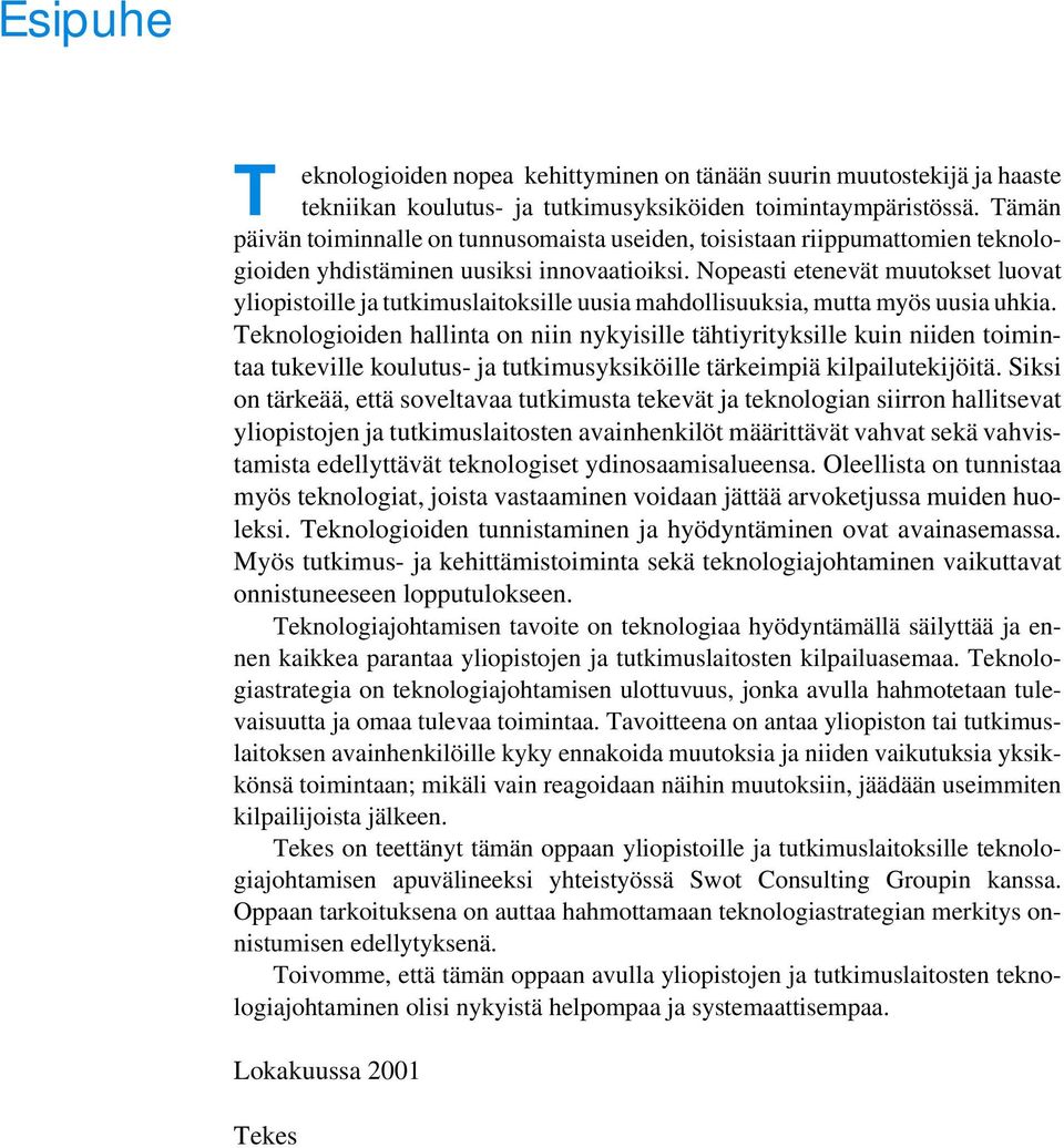 Nopeasti etenevät muutokset luovat yliopistoille ja tutkimuslaitoksille uusia mahdollisuuksia, mutta myös uusia uhkia.