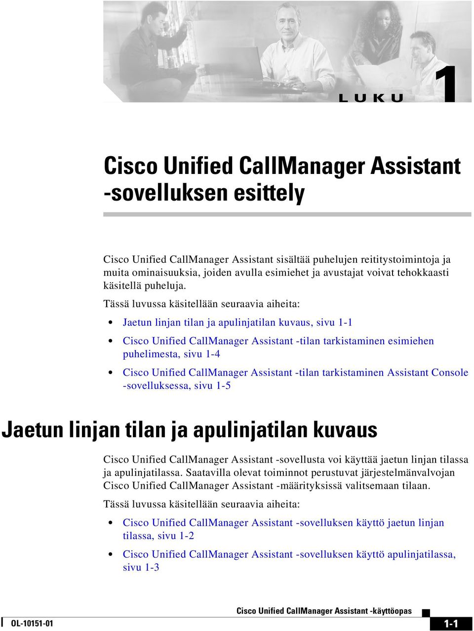 Tässä luvussa käsitellään seuraavia aiheita: Jaetun linjan tilan ja apulinjatilan kuvaus, sivu 1-1 Cisco Unified CallManager Assistant -tilan tarkistaminen esimiehen puhelimesta, sivu 1-4 Cisco