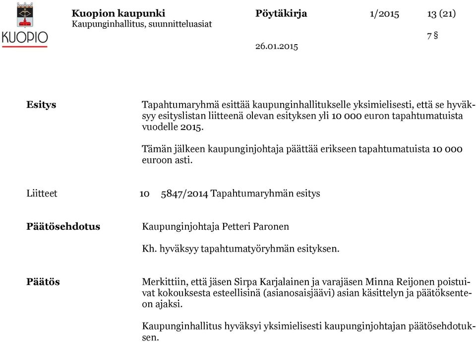 Liitteet 10 5847/2014 Tapahtumaryhmän esitys Päätösehdotus Kaupunginjohtaja Petteri Paronen Kh. hyväksyy tapahtumatyöryhmän esityksen.