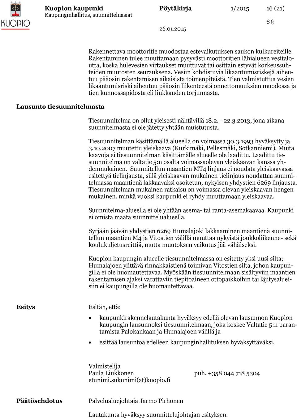 Vesiin kohdistuvia likaantumisriskejä aiheutuu pääosin rakentamisen aikaisista toimenpiteistä.