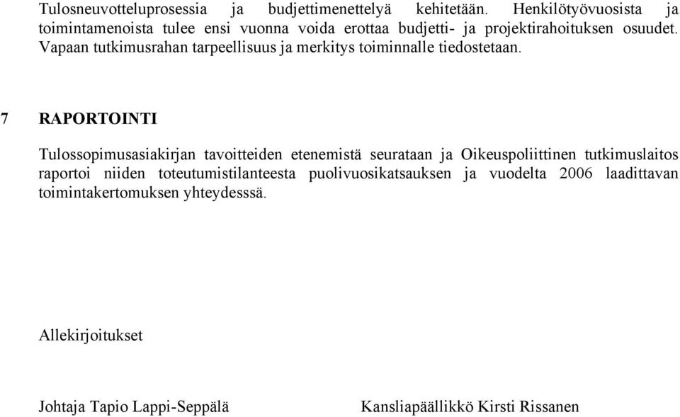 Vapaan tutkimusrahan tarpeellisuus ja merkitys toiminnalle tiedostetaan.