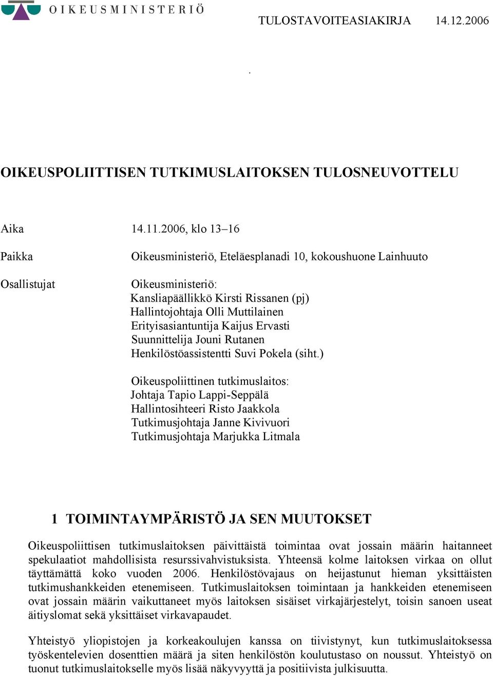 Erityisasiantuntija Kaijus Ervasti Suunnittelija Jouni Rutanen Henkilöstöassistentti Suvi Pokela (siht.