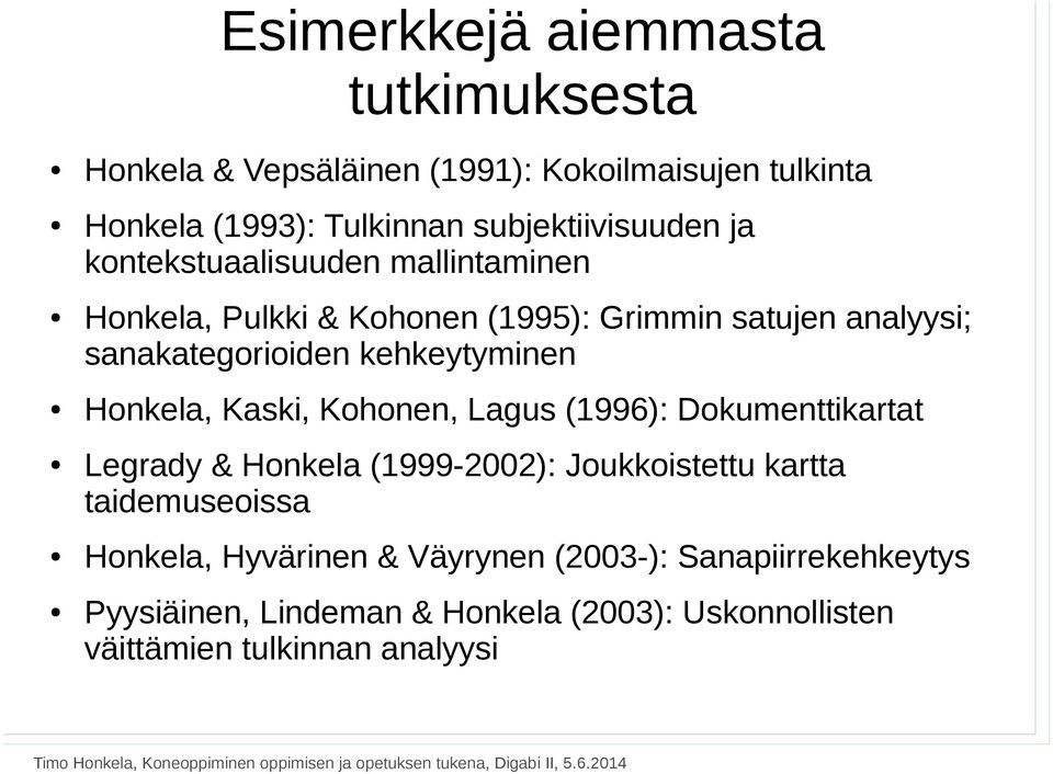 sanakategorioiden kehkeytyminen Honkela, Kaski, Kohonen, Lagus (1996): Dokumenttikartat Legrady & Honkela (1999-2002):
