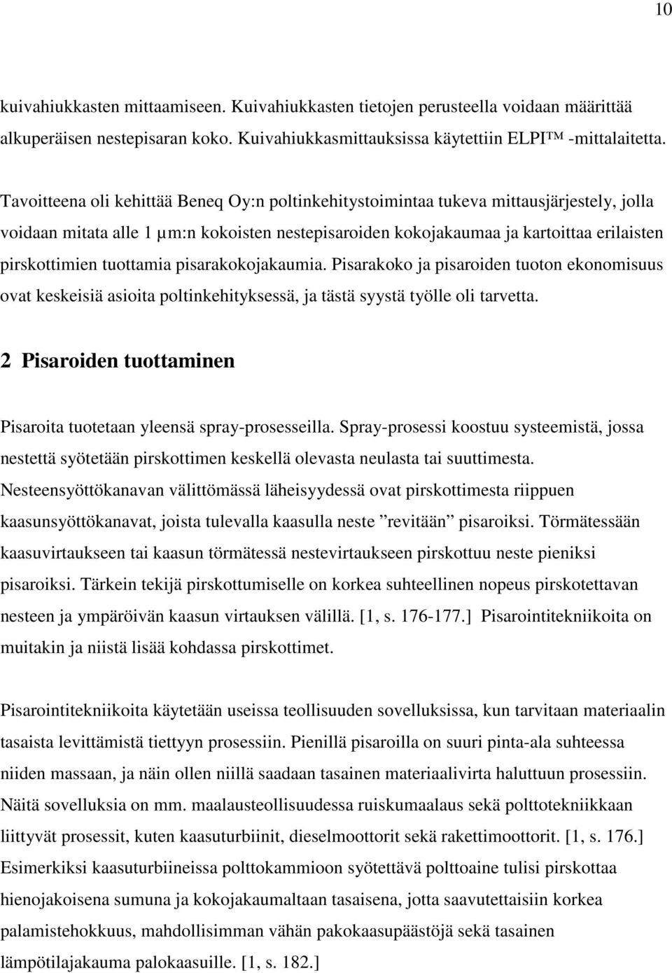 tuottamia pisarakokojakaumia. Pisarakoko ja pisaroiden tuoton ekonomisuus ovat keskeisiä asioita poltinkehityksessä, ja tästä syystä työlle oli tarvetta.