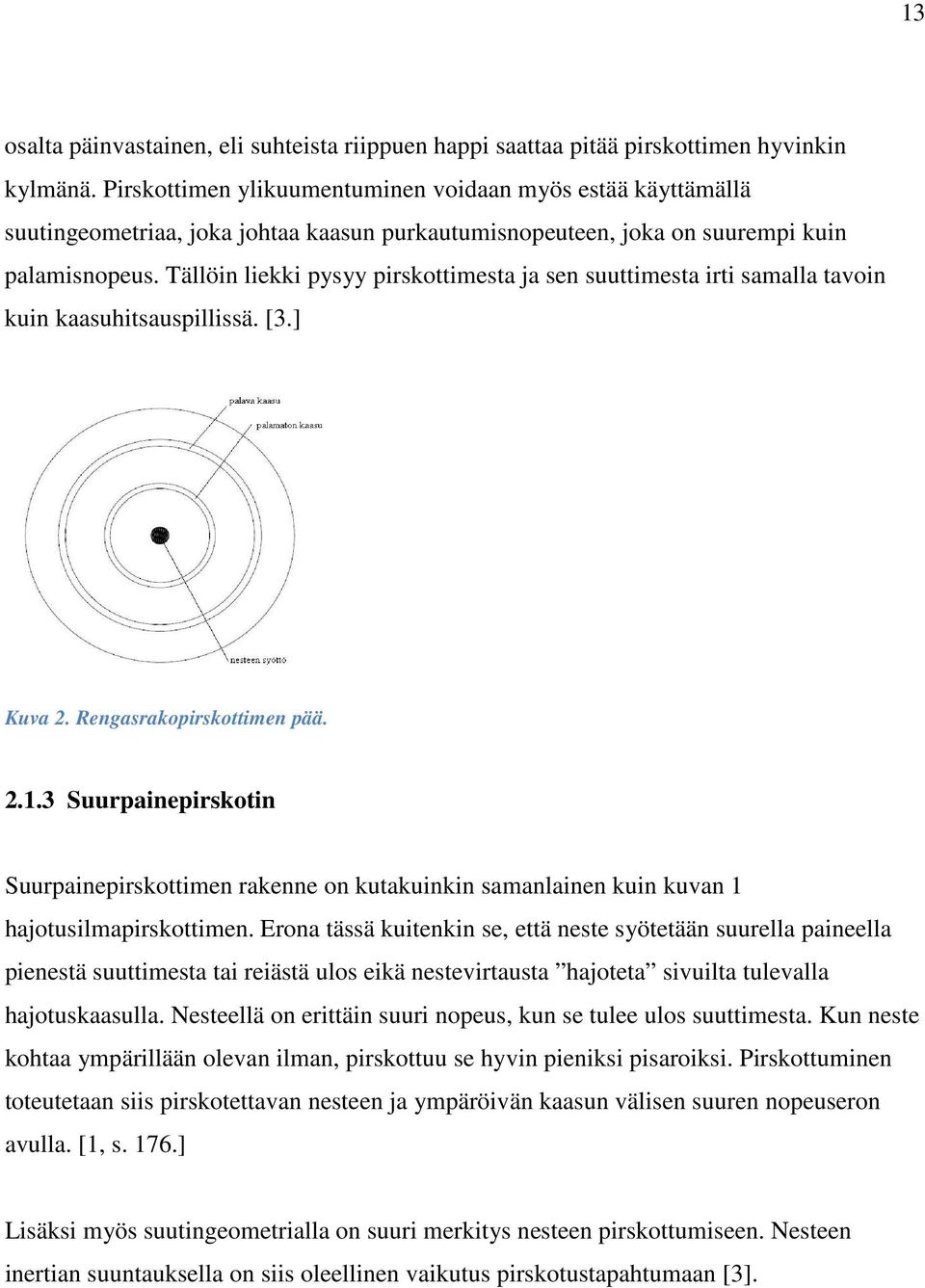 Tällöin liekki pysyy pirskottimesta ja sen suuttimesta irti samalla tavoin kuin kaasuhitsauspillissä. [3.] Kuva 2. Rengasrakopirskottimen pää. 2.1.