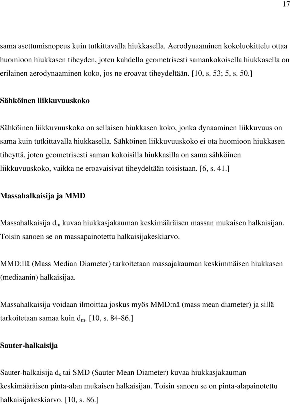 53; 5, s. 50.] Sähköinen liikkuvuuskoko Sähköinen liikkuvuuskoko on sellaisen hiukkasen koko, jonka dynaaminen liikkuvuus on sama kuin tutkittavalla hiukkasella.