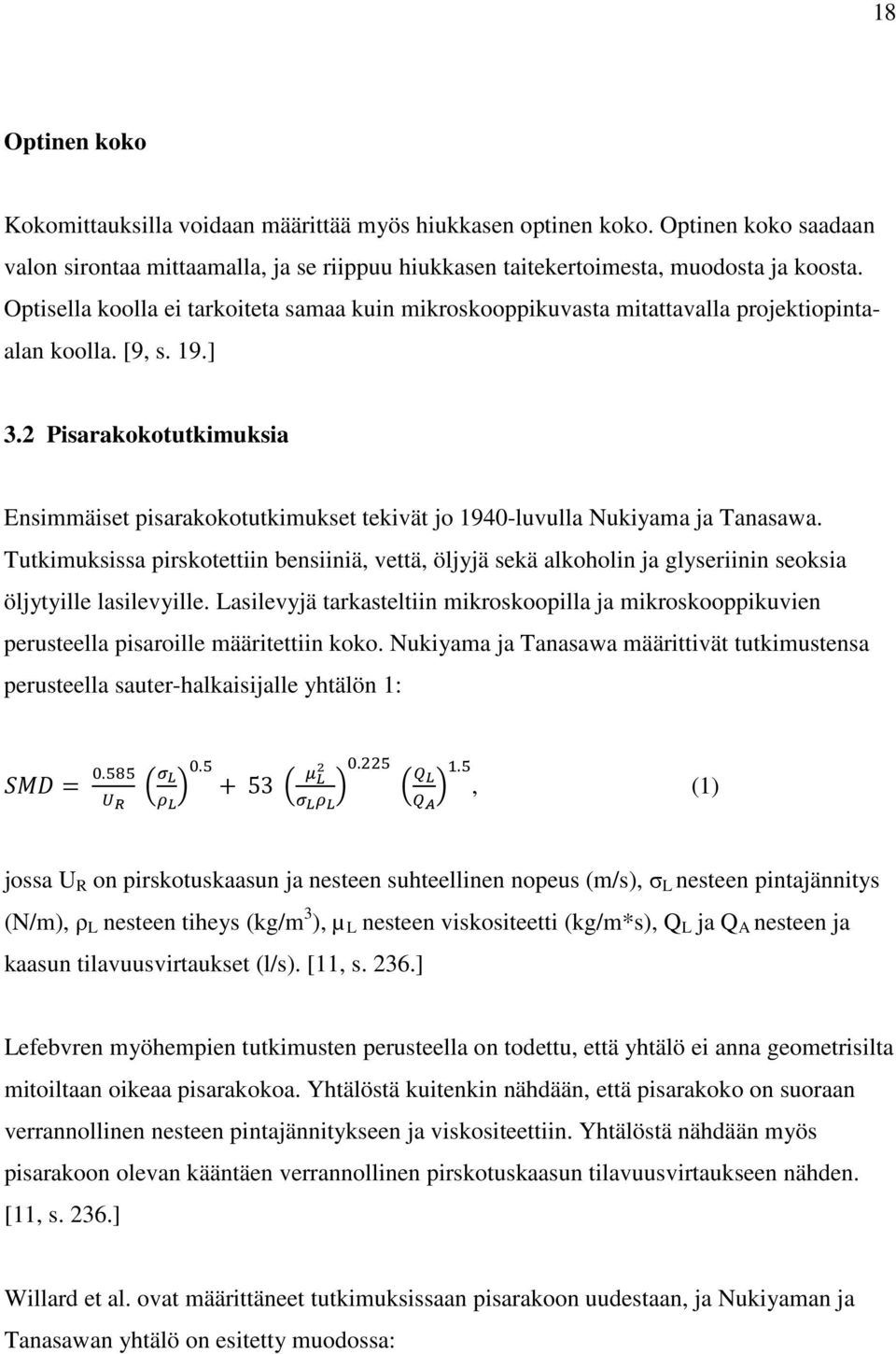 2 Pisarakokotutkimuksia Ensimmäiset pisarakokotutkimukset tekivät jo 1940-luvulla Nukiyama ja Tanasawa.