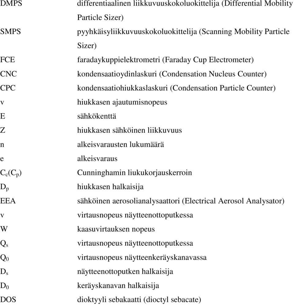 Counter) hiukkasen ajautumisnopeus sähkökenttä hiukkasen sähköinen liikkuvuus alkeisvarausten lukumäärä alkeisvaraus Cunninghamin liukukorjauskerroin hiukkasen halkaisija sähköinen