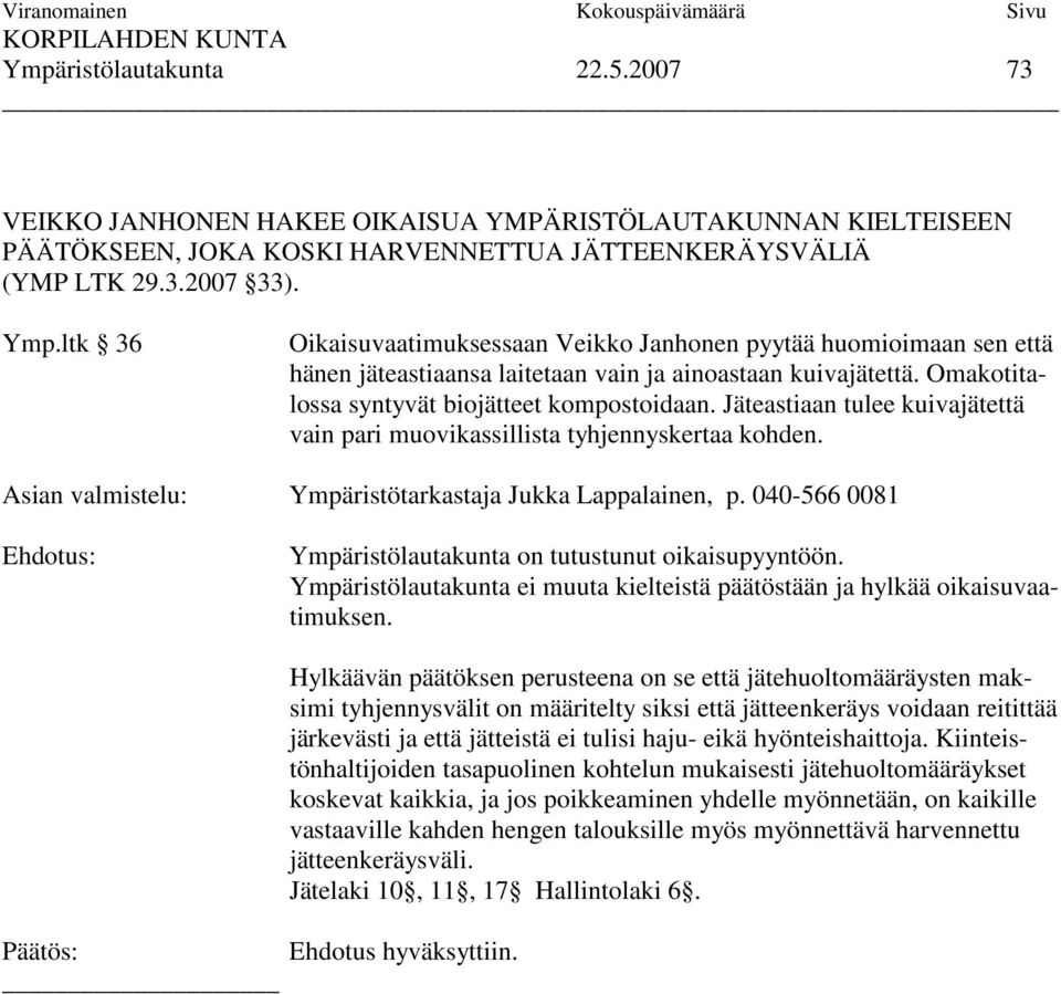 Jäteastiaan tulee kuivajätettä vain pari muovikassillista tyhjennyskertaa kohden. Asian valmistelu: Ympäristötarkastaja Jukka Lappalainen, p.