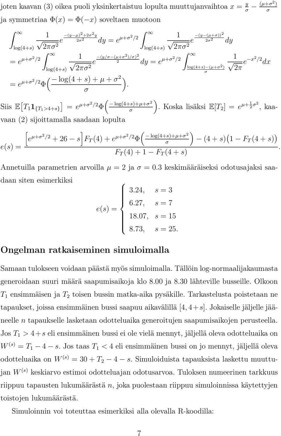 σ Siis E [ T {T >4+s}] = e µ+σ 2 /2 Φ ( log(4+s)+µ+σ 2 σ e (y (µ+σ))2 2σ 2 dy 2πσ 2 log(4+s) (µ+σ 2 ) σ 2π e x2 /2 dx ).