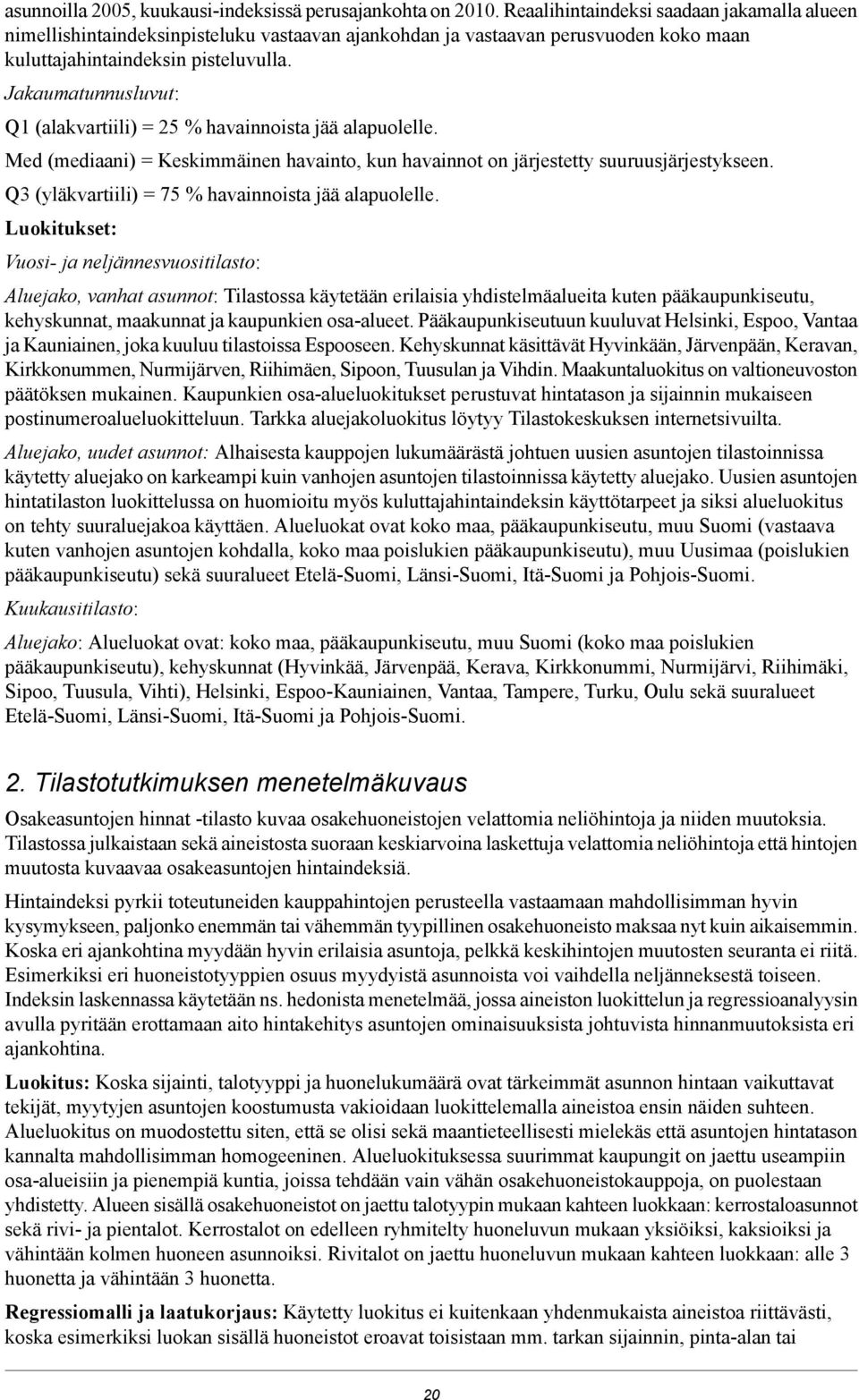 Jakaumatunnusluvut: Q1 (alakvartiili) = 25 % havainnoista jää alapuolelle. Med (mediaani) = Keskimmäinen havainto, kun havainnot on järjestetty suuruusjärjestykseen.