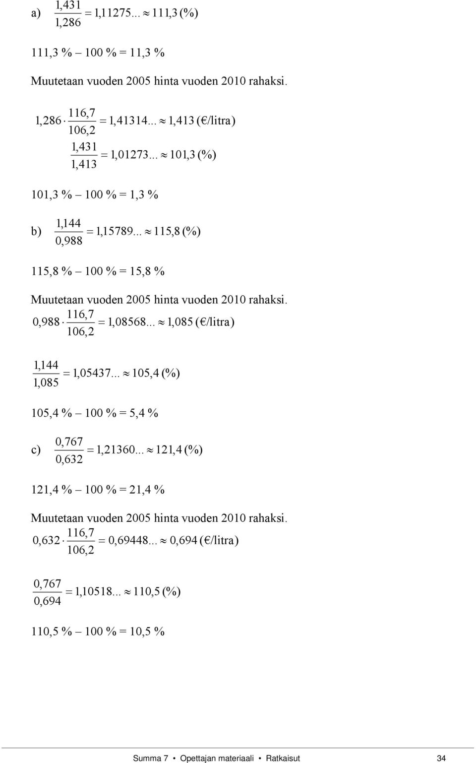 0,988 1,08568... 1,085 ( /litr) 106,2 1,144 1,085 1,05437... 105,4 (%) 105,4 % 100 % = 5,4 % 0,767 c) 1,21360.