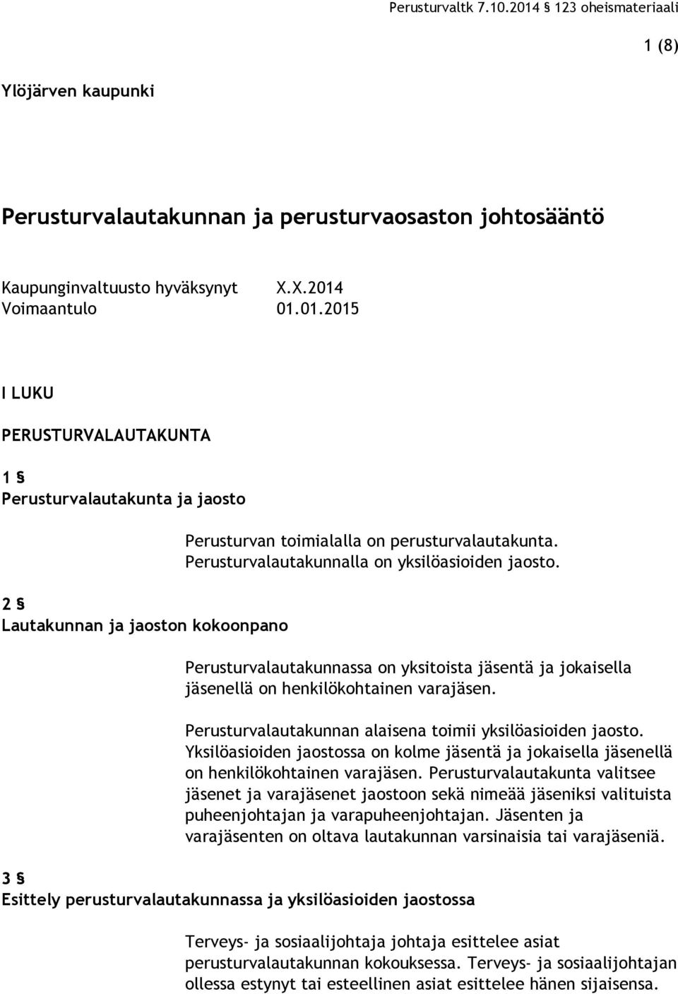 Perusturvalautakunnalla on yksilöasioiden jaosto. Perusturvalautakunnassa on yksitoista jäsentä ja jokaisella jäsenellä on henkilökohtainen varajäsen.