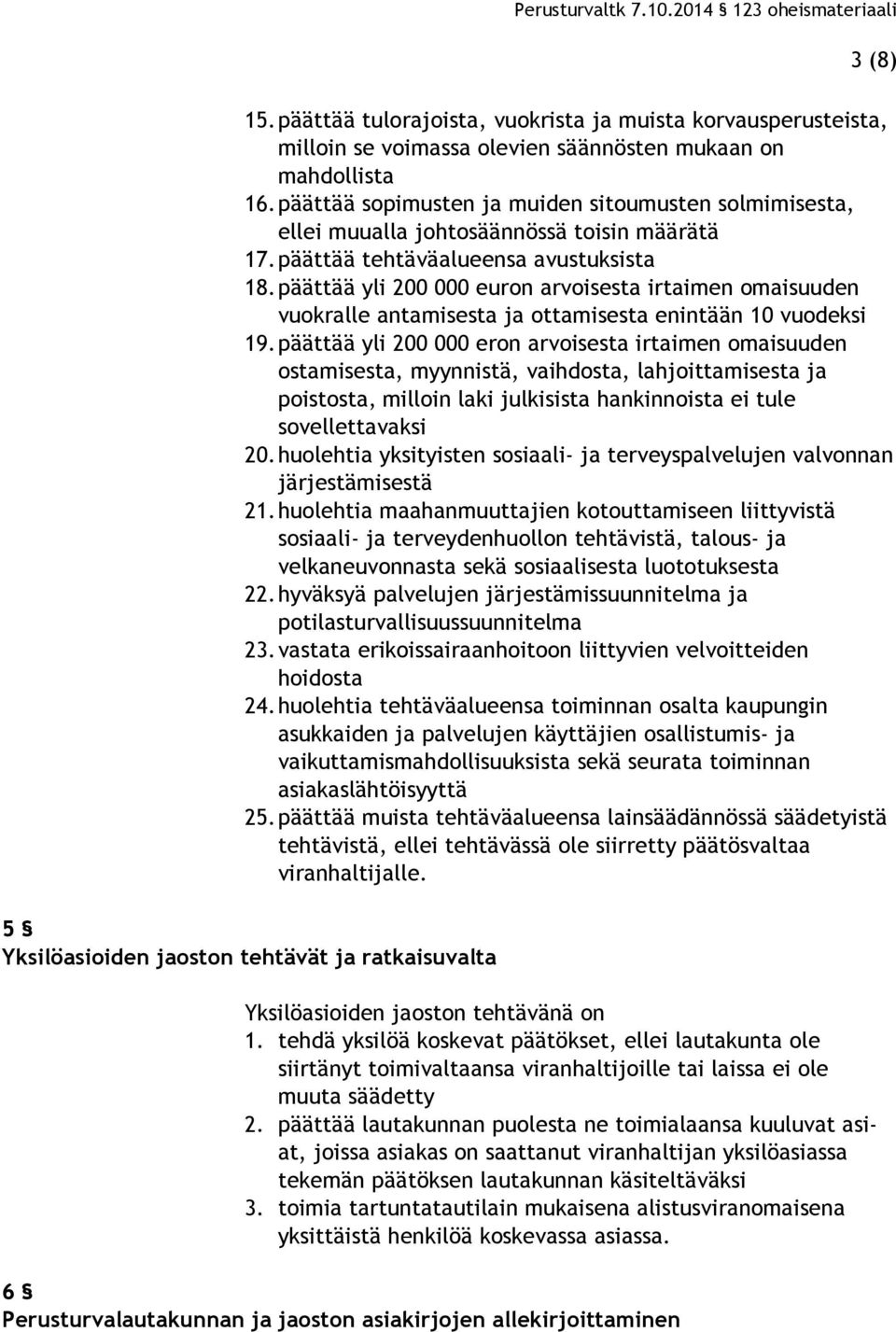 päättää yli 200 000 euron arvoisesta irtaimen omaisuuden vuokralle antamisesta ja ottamisesta enintään 10 vuodeksi 19.