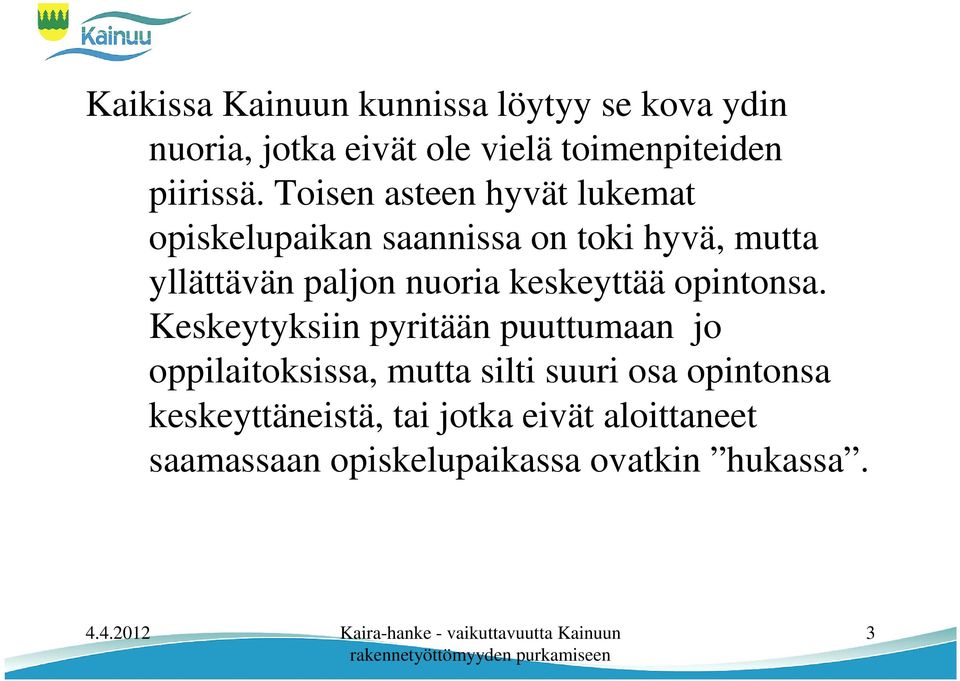 keskeyttää opintonsa.