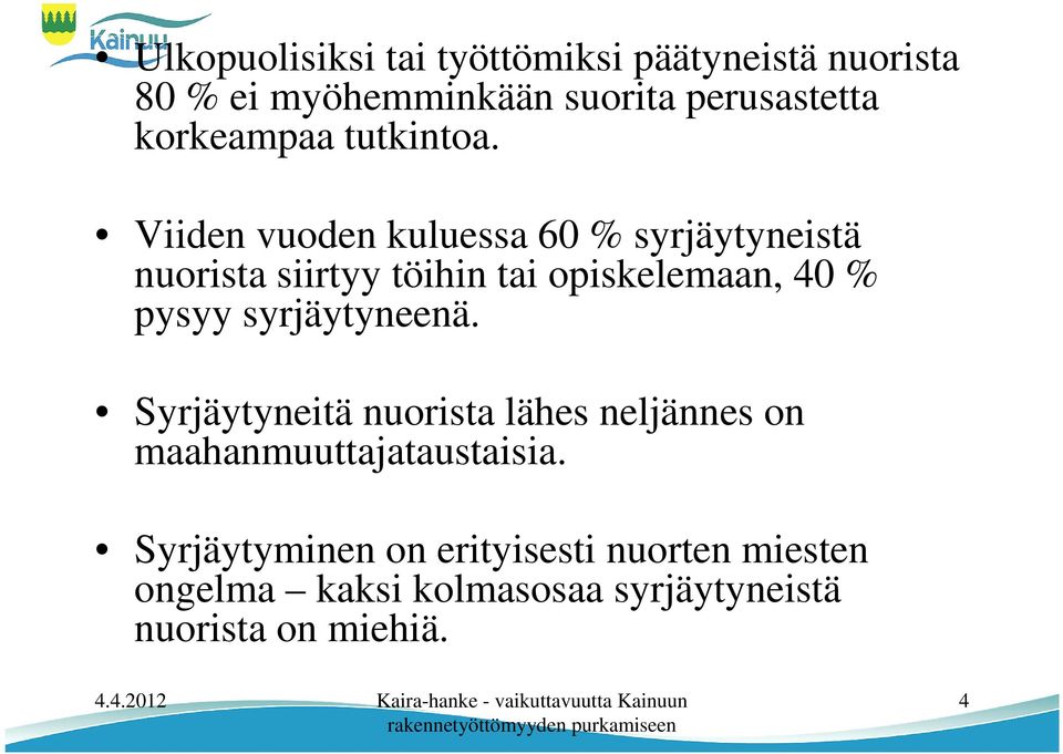 Viiden vuoden kuluessa 60 % syrjäytyneistä nuorista siirtyy töihin tai opiskelemaan, 40 % pysyy