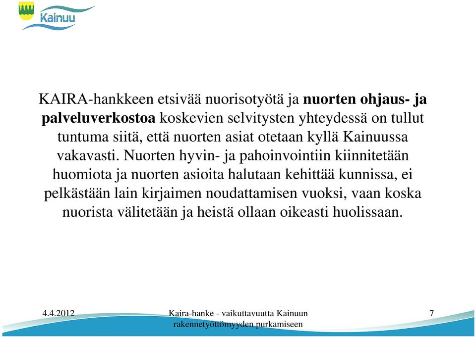 Nuorten hyvin- ja pahoinvointiin kiinnitetään huomiota ja nuorten asioita halutaan kehittää kunnissa,