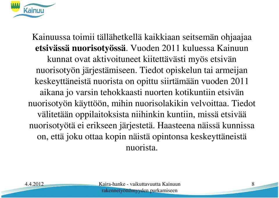 Tiedot opiskelun tai armeijan keskeyttäneistä nuorista on opittu siirtämään vuoden 2011 aikana jo varsin tehokkaasti nuorten kotikuntiin etsivän