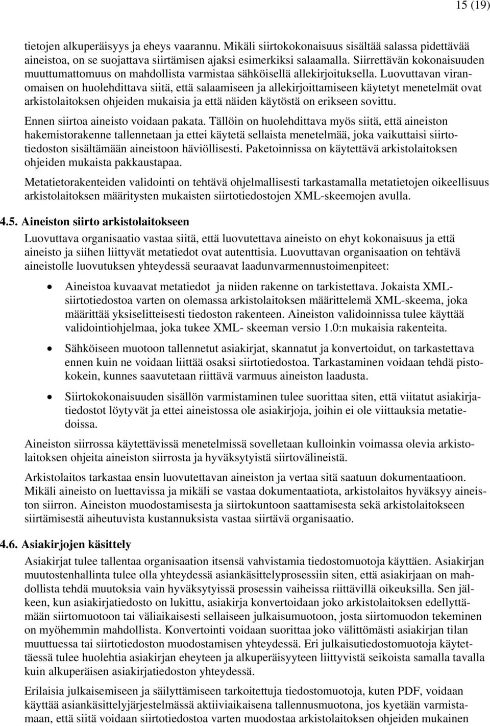 Luovuttavan viranomaisen on huolehdittava siitä, että salaamiseen ja allekirjoittamiseen käytetyt menetelmät ovat arkistolaitoksen ohjeiden mukaisia ja että näiden käytöstä on erikseen sovittu.