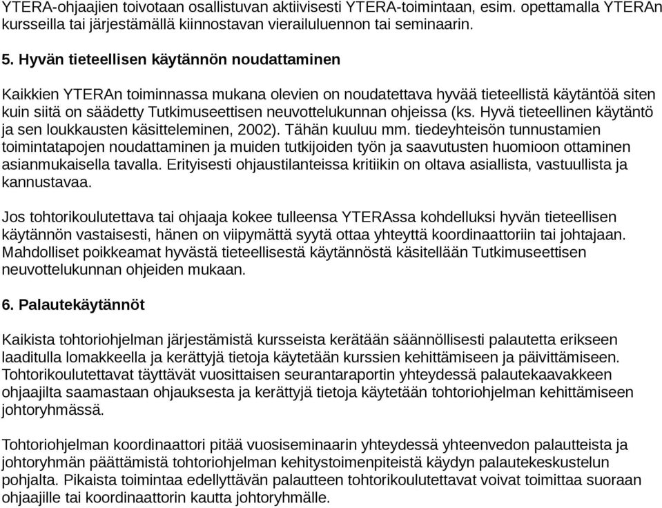 ohjeissa (ks. Hyvä tieteellinen käytäntö ja sen loukkausten käsitteleminen, 2002). Tähän kuuluu mm.