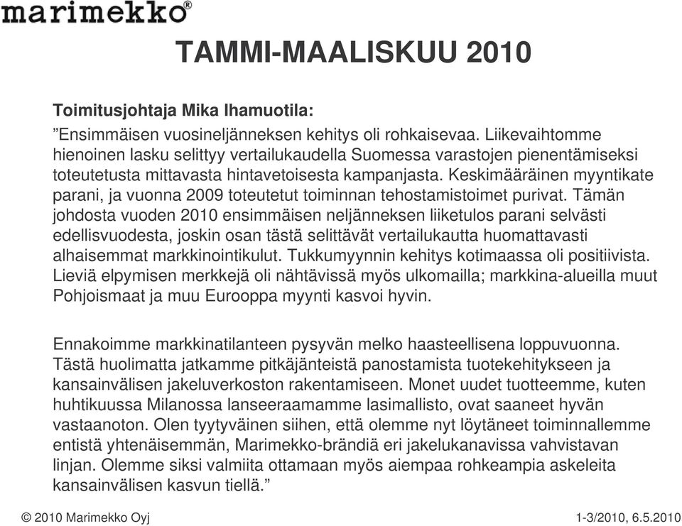 Keskimääräinen myyntikate parani, ja vuonna 2009 toteutetut toiminnan tehostamistoimet purivat.