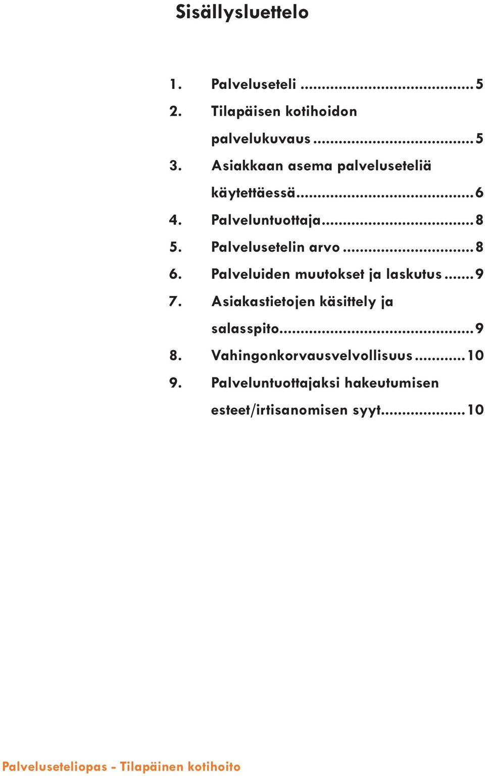 Palveluiden muutokset ja laskutus...9 7. Asiakastietojen käsittely ja salasspito...9 8.