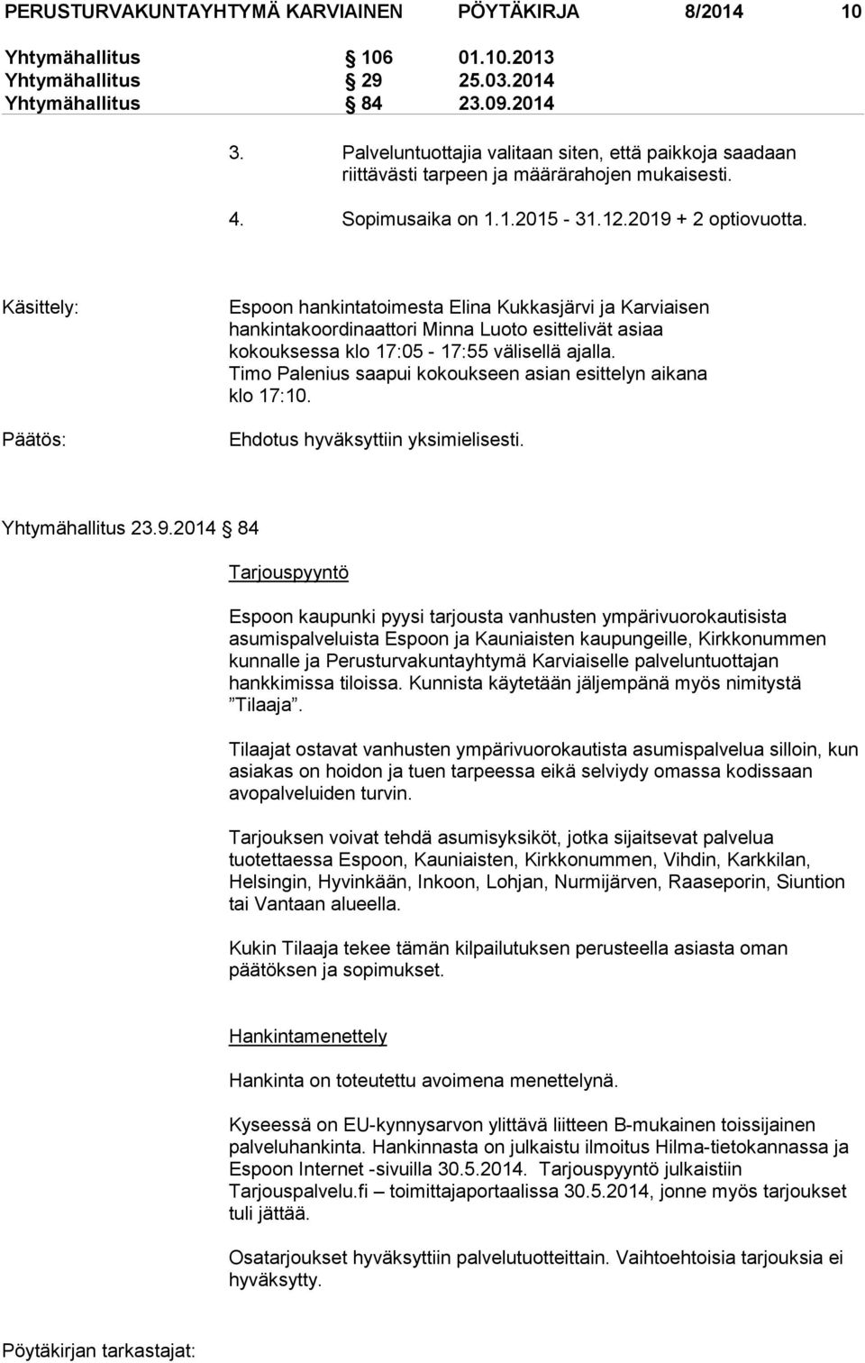 Käsittely: Päätös: Espoon hankintatoimesta Elina Kukkasjärvi ja Karviaisen hankintakoordinaattori Minna Luoto esittelivät asiaa kokouksessa klo 17:05-17:55 välisellä ajalla.