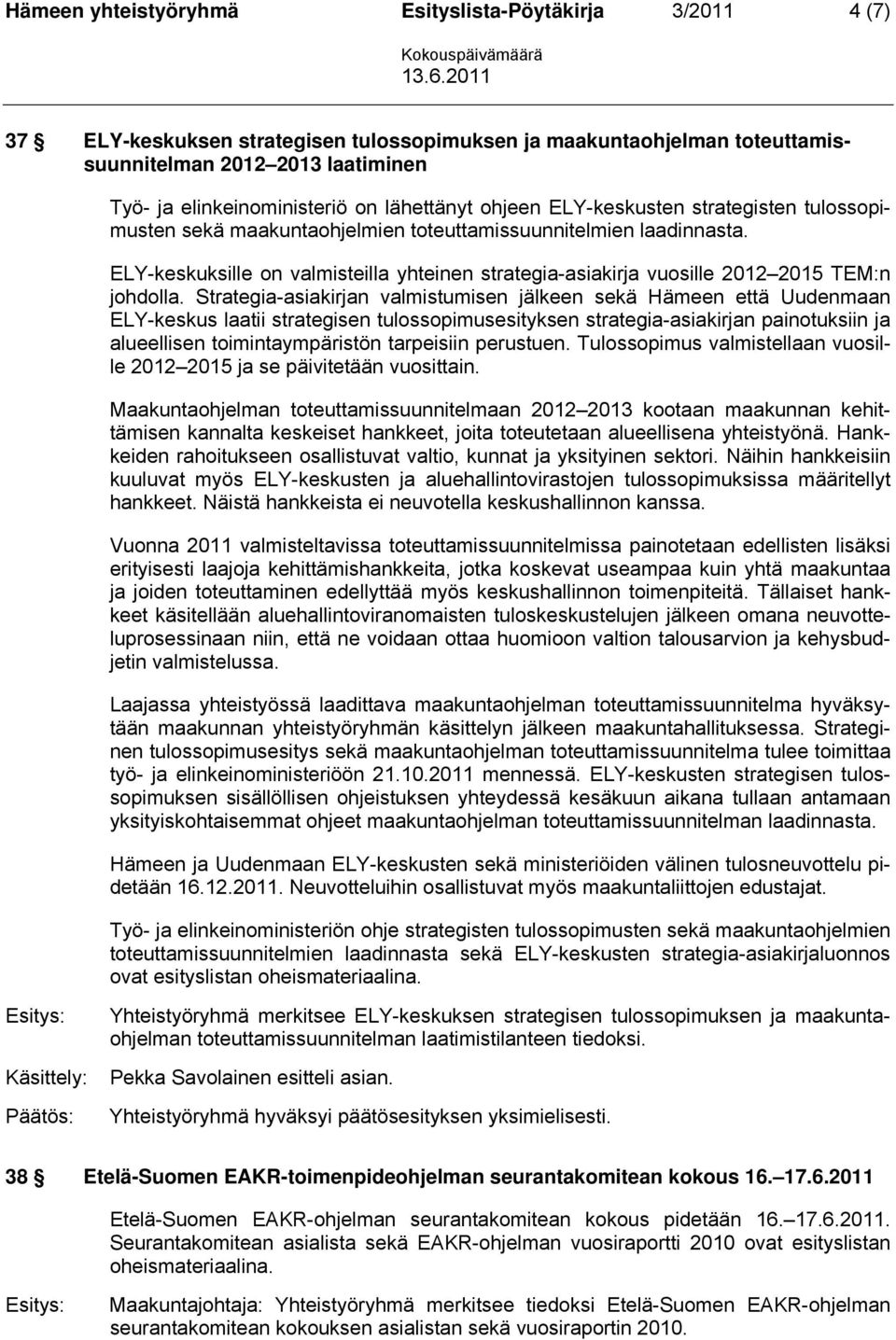 ELY-keskuksille on valmisteilla yhteinen strategia-asiakirja vuosille 2012 2015 TEM:n johdolla.