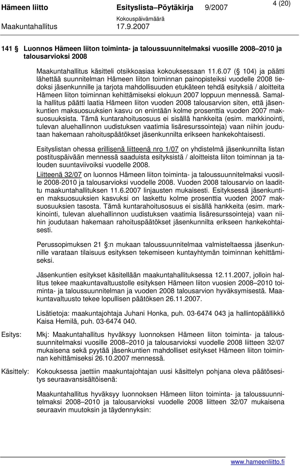 toiminnan kehittämiseksi elokuun 2007 loppuun mennessä.
