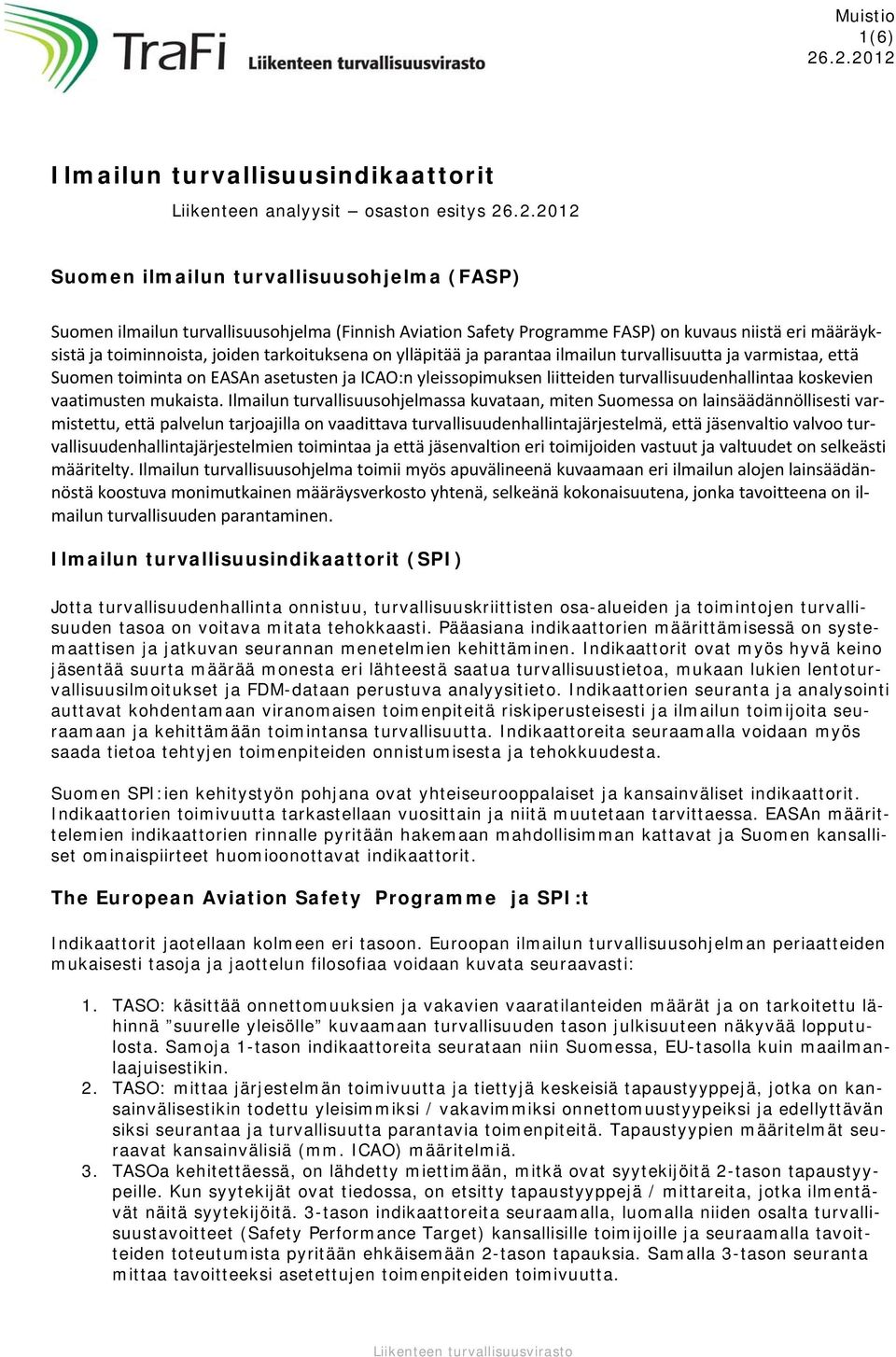 Programme FASP) on kuvaus niistä eri määräyksistä ja toiminnoista, joiden tarkoituksena on ylläpitää ja parantaa ilmailun turvallisuutta ja varmistaa, että Suomen toiminta on EASAn asetusten ja