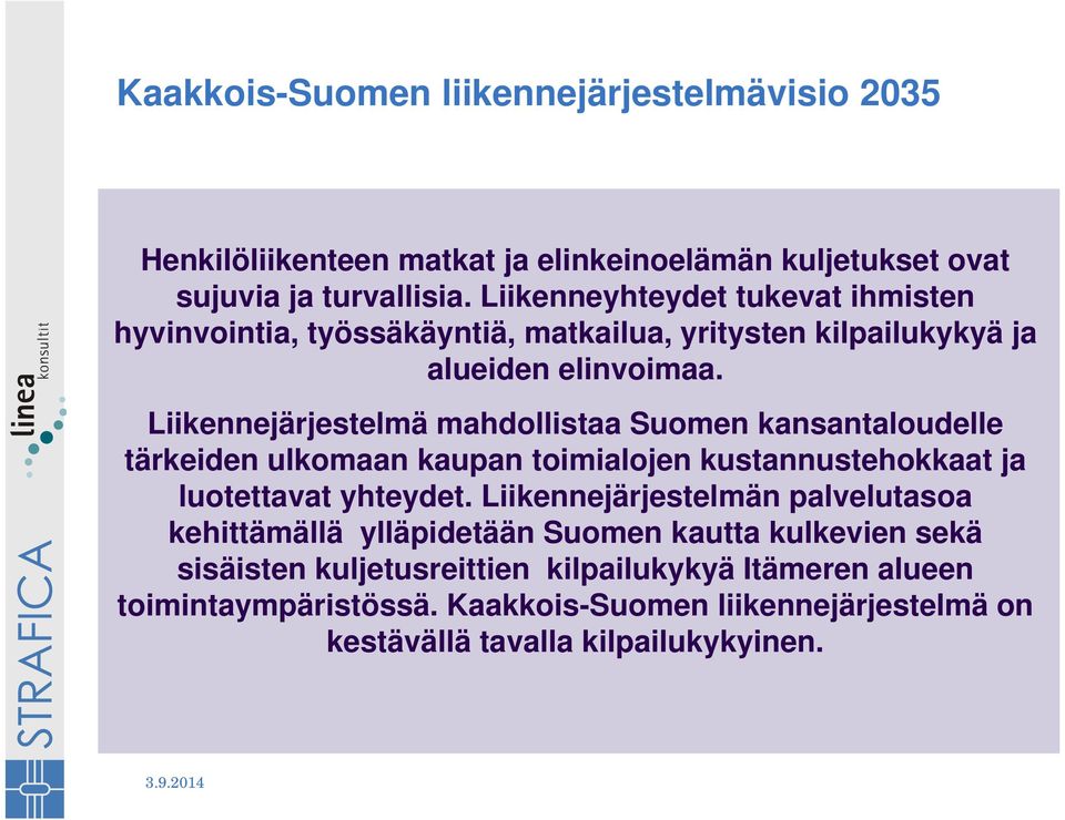 Liikennejärjestelmä mahdollistaa Suomen kansantaloudelle tärkeiden ulkomaan kaupan toimialojen kustannustehokkaat ja luotettavat yhteydet.
