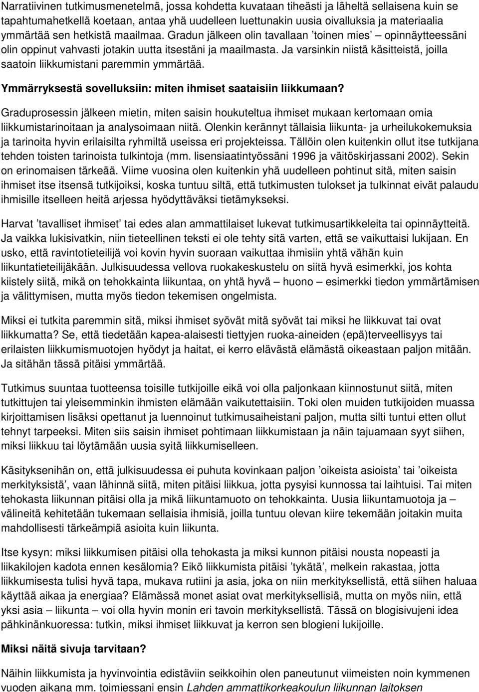 Ja varsinkin niistä käsitteistä, joilla saatoin liikkumistani paremmin ymmärtää. Ymmärryksestä sovelluksiin: miten ihmiset saataisiin liikkumaan?