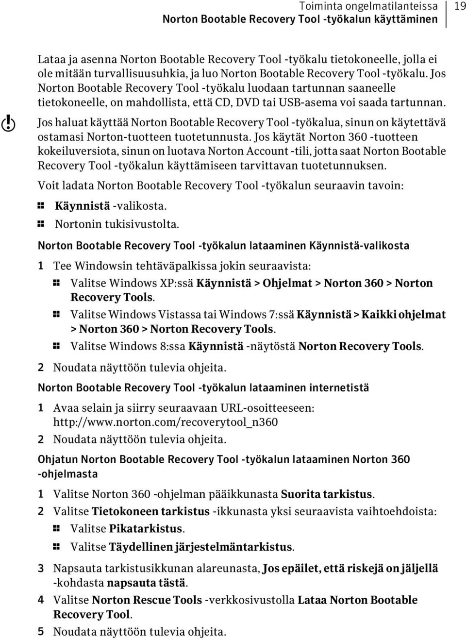 Jos haluat käyttää Norton Bootable Recovery Tool -työkalua, sinun on käytettävä ostamasi Norton-tuotteen tuotetunnusta.