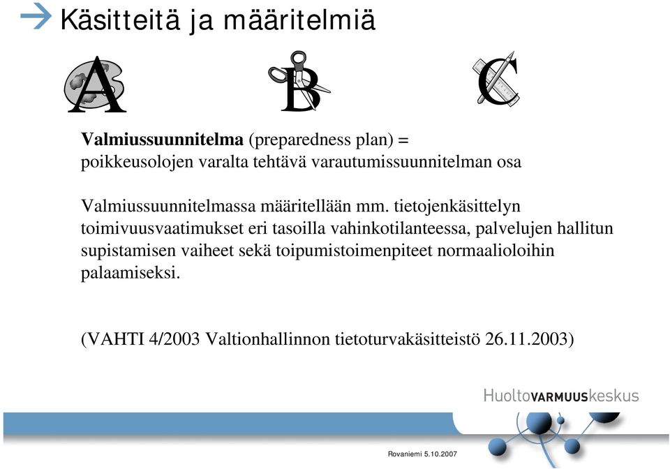 tietojenkäsittelyn toimivuusvaatimukset eri tasoilla vahinkotilanteessa, palvelujen hallitun