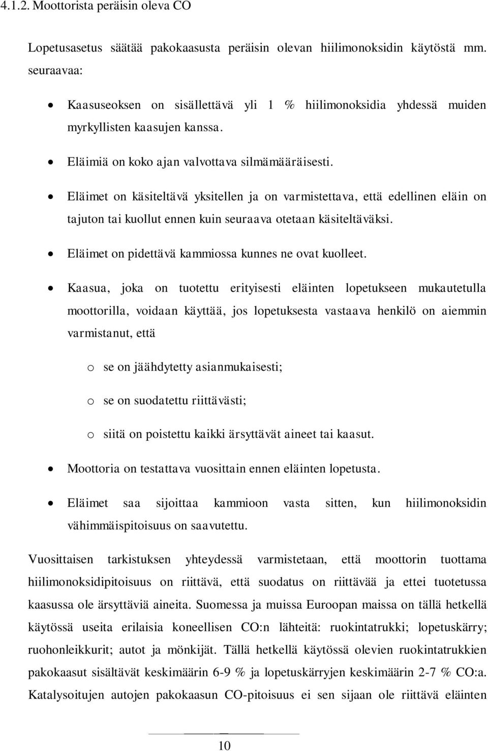 Eläimet on käsiteltävä yksitellen ja on varmistettava, että edellinen eläin on tajuton tai kuollut ennen kuin seuraava otetaan käsiteltäväksi. Eläimet on pidettävä kammiossa kunnes ne ovat kuolleet.