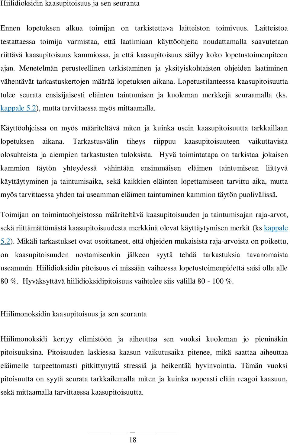 Menetelmän perusteellinen tarkistaminen ja yksityiskohtaisten ohjeiden laatiminen vähentävät tarkastuskertojen määrää lopetuksen aikana.