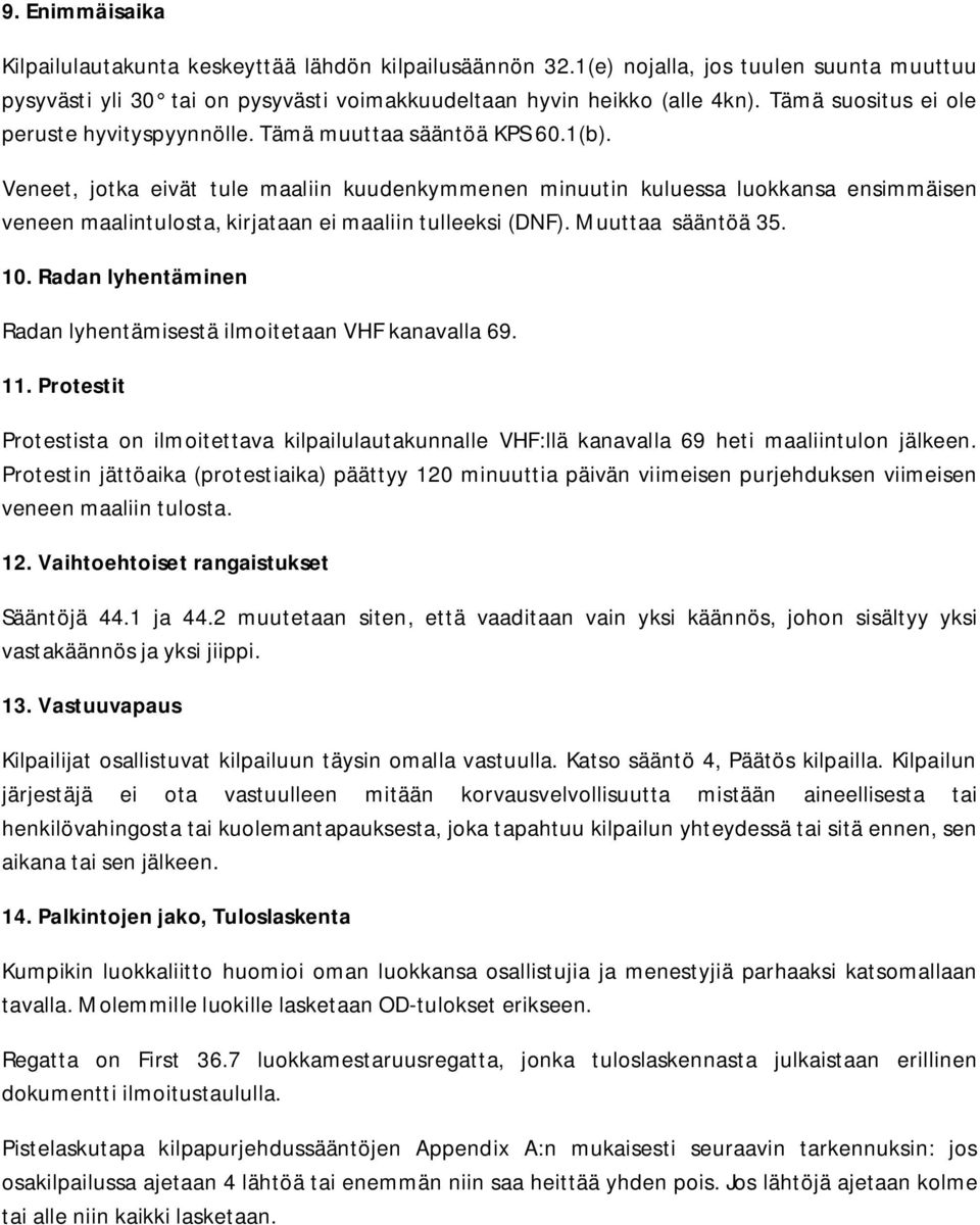 Veneet, jotka eivät tule maaliin kuudenkymmenen minuutin kuluessa luokkansa ensimmäisen veneen maalintulosta, kirjataan ei maaliin tulleeksi (DNF). Muuttaa sääntöä 35. 10.