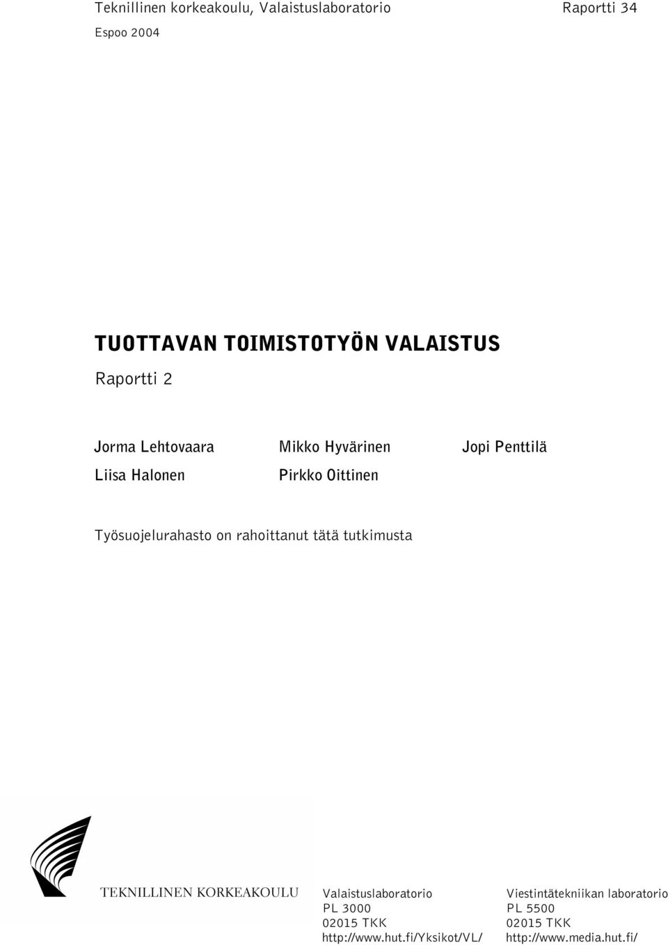 Työsuojelurahasto on rahoittanut tätä tutkimusta Valaistuslaboratorio PL 3000 02015 TKK