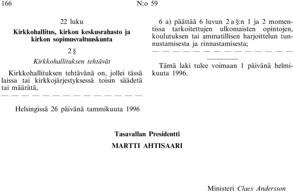tarkoitettujen ulkomaisten opintojen, koulutuksen tai ammatillisen harjoittelun tunnustamisesta ja rinnastamisesta; Tämä laki tulee