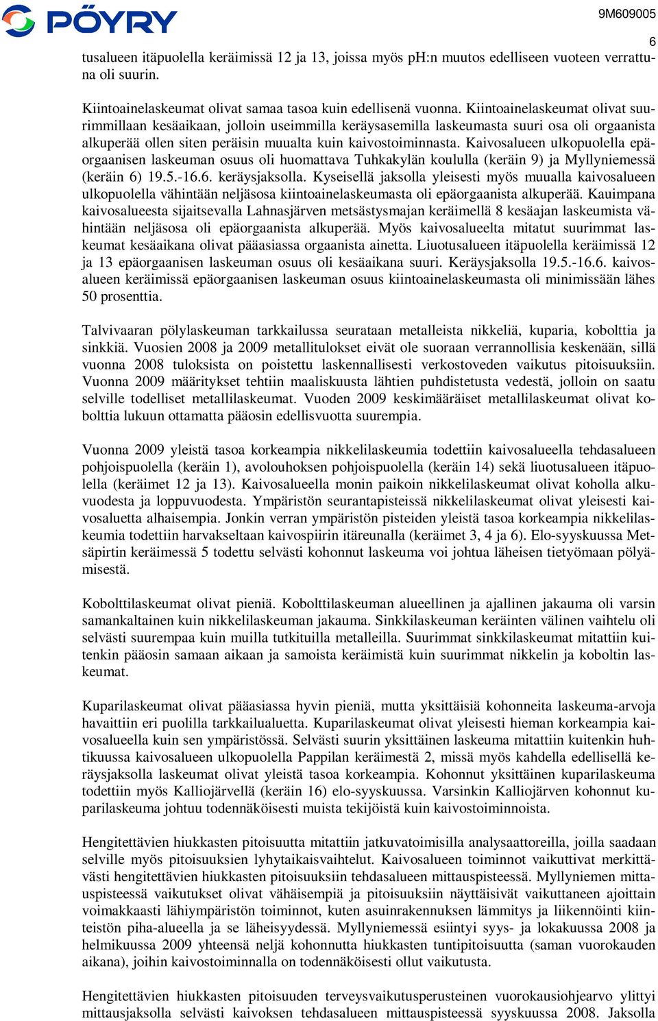 Kaivosalueen ulkopuolella epäorgaanisen laskeuman osuus oli huomattava Tuhkakylän koululla (keräin 9) ja Myllyniemessä (keräin 6) 19.5.-16.6. keräysjaksolla.