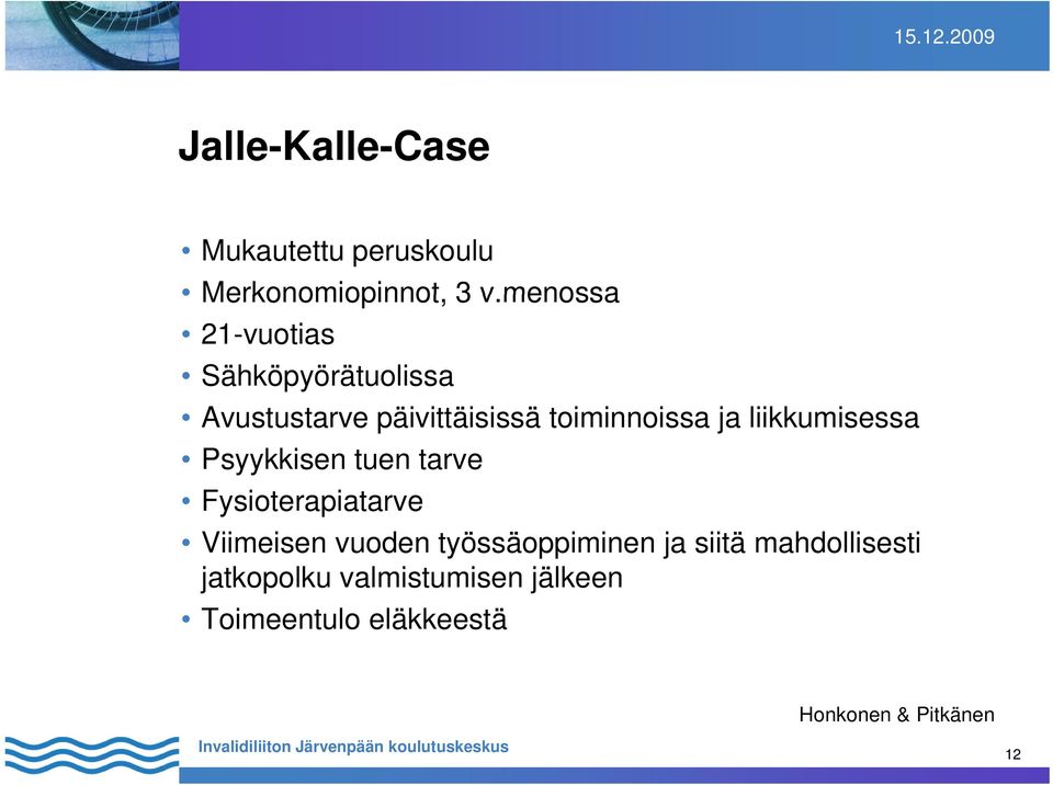 toiminnoissa ja liikkumisessa Psyykkisen tuen tarve Fysioterapiatarve