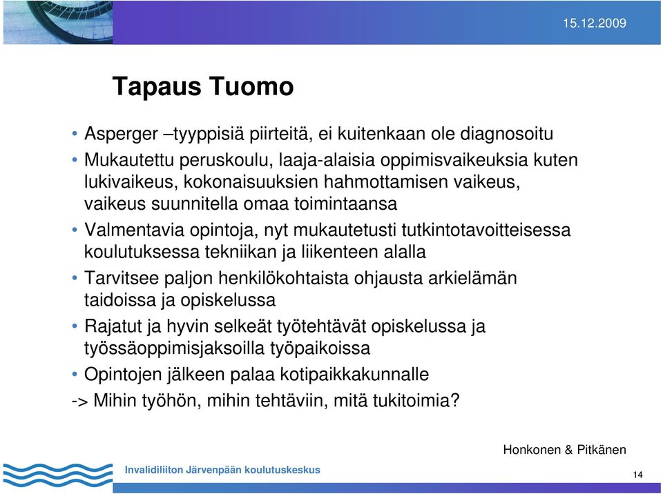 koulutuksessa k tekniikan ja liikenteen alalla ll Tarvitsee paljon henkilökohtaista ohjausta arkielämän taidoissa ja opiskelussa Rajatut ja hyvin