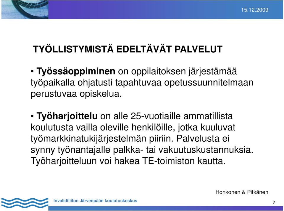 Työharjoittelu on alle 25-vuotiaille ammatillista koulutusta vailla oleville henkilöille, jotka kuuluvat