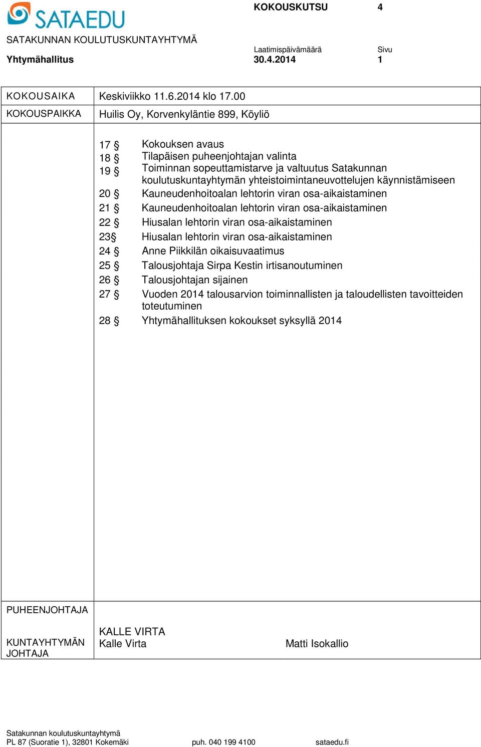 yhteistoimintaneuvottelujen käynnistämiseen 20 Kauneudenhoitoalan lehtorin viran osa-aikaistaminen 21 Kauneudenhoitoalan lehtorin viran osa-aikaistaminen 22 Hiusalan lehtorin viran osa-aikaistaminen